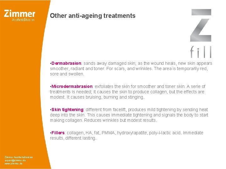 Other anti-ageing treatments • Dermabrasion: sands away damaged skin; as the wound heals, new