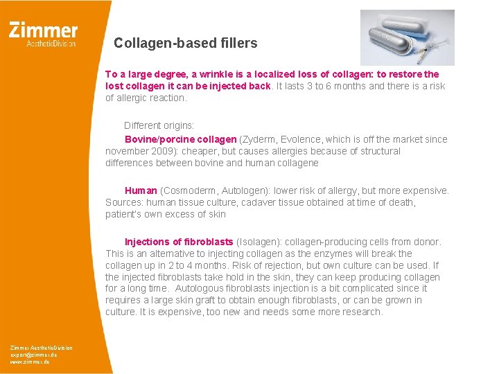 Collagen-based fillers To a large degree, a wrinkle is a localized loss of collagen: