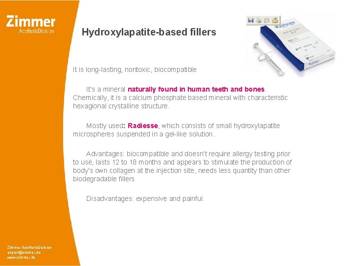 Hydroxylapatite-based fillers It is long-lasting, nontoxic, biocompatible It‘s a mineral naturally found in human