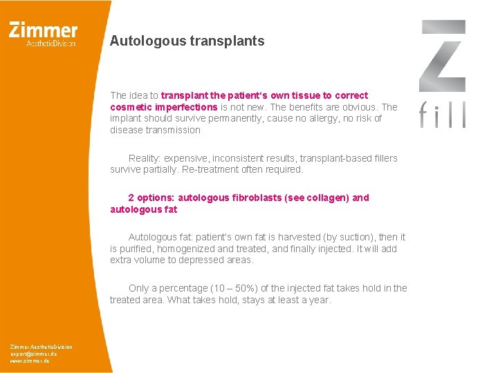 Autologous transplants The idea to transplant the patient‘s own tissue to correct cosmetic imperfections