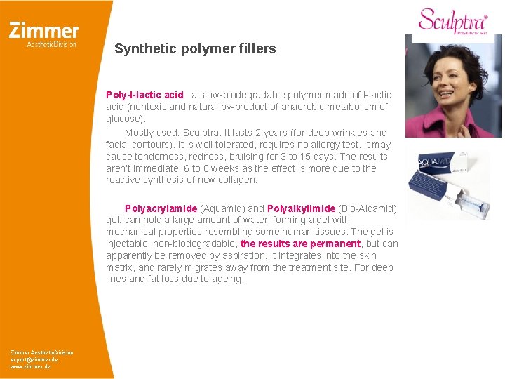 Synthetic polymer fillers Poly-l-lactic acid: a slow-biodegradable polymer made of l-lactic acid (nontoxic and