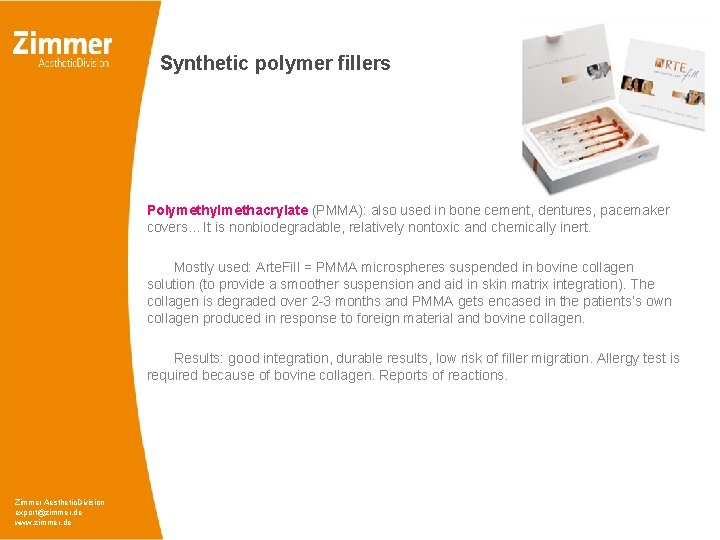 Synthetic polymer fillers Polymethylmethacrylate (PMMA): also used in bone cement, dentures, pacemaker covers. .