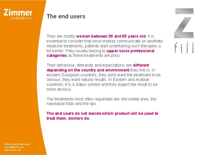 The end users They are mostly women between 35 and 55 years old. It