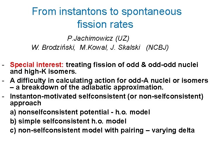 From instantons to spontaneous fission rates P. Jachimowicz (UZ) W. Brodziński, M. Kowal, J.