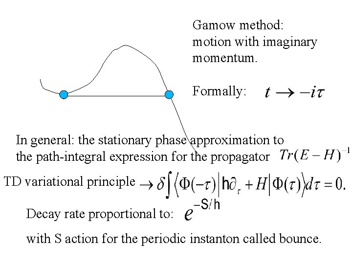 Gamow method: motion with imaginary momentum. Formally: In general: the stationary phase approximation to