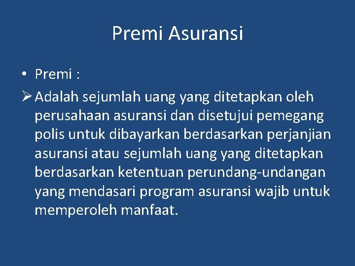 Premi Asuransi • Premi : Ø Adalah sejumlah uang yang ditetapkan oleh perusahaan asuransi