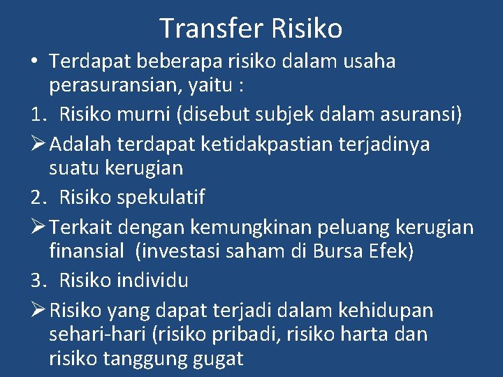 Transfer Risiko • Terdapat beberapa risiko dalam usaha perasuransian, yaitu : 1. Risiko murni