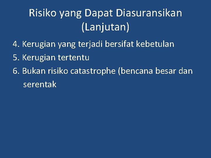 Risiko yang Dapat Diasuransikan (Lanjutan) 4. Kerugian yang terjadi bersifat kebetulan 5. Kerugian tertentu