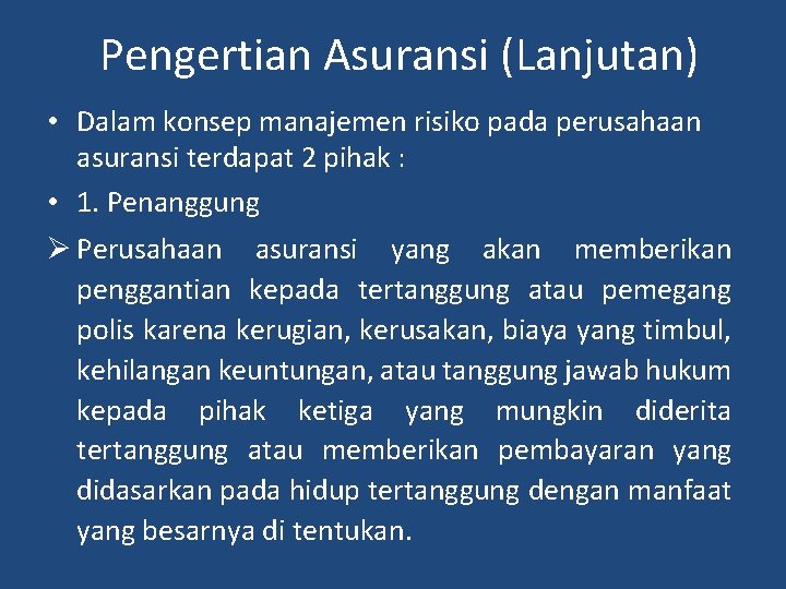 Pengertian Asuransi (Lanjutan) • Dalam konsep manajemen risiko pada perusahaan asuransi terdapat 2 pihak