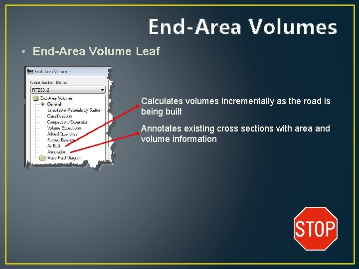 End-Area Volumes • End-Area Volume Leaf Calculates volumes incrementally as the road is being