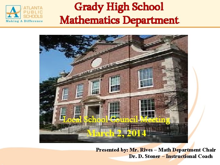 Grady High School Mathematics Department Local School Council Meeting March 2, 2014 Presented by: