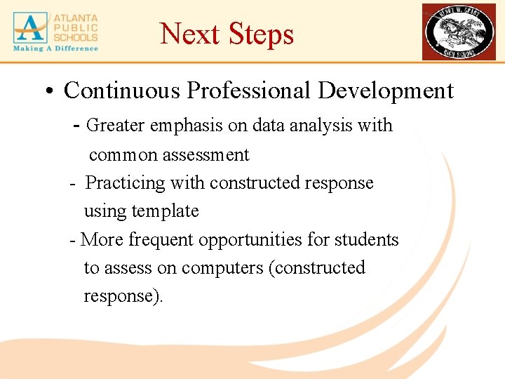 Next Steps • Continuous Professional Development - Greater emphasis on data analysis with common