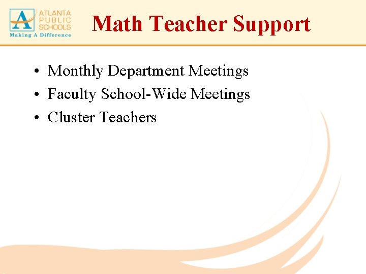 Math Teacher Support • Monthly Department Meetings • Faculty School-Wide Meetings • Cluster Teachers