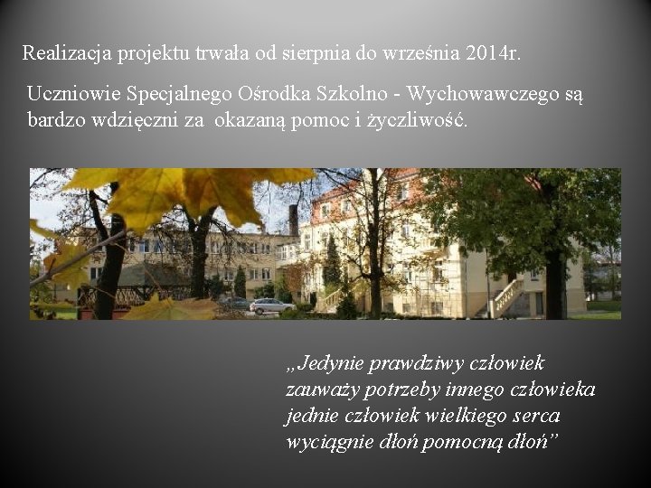 Realizacja projektu trwała od sierpnia do września 2014 r. Uczniowie Specjalnego Ośrodka Szkolno -