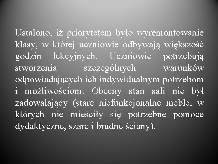 Ustalono, iż priorytetem było wyremontowanie klasy, w której uczniowie odbywają większość godzin lekcyjnych. Uczniowie