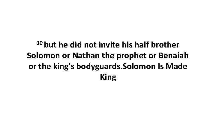 10 but he did not invite his half brother Solomon or Nathan the prophet