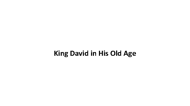 King David in His Old Age 
