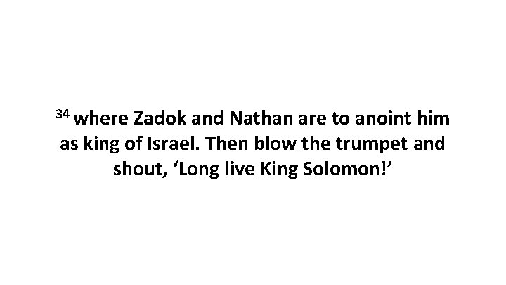 34 where Zadok and Nathan are to anoint him as king of Israel. Then