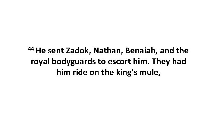 44 He sent Zadok, Nathan, Benaiah, and the royal bodyguards to escort him. They