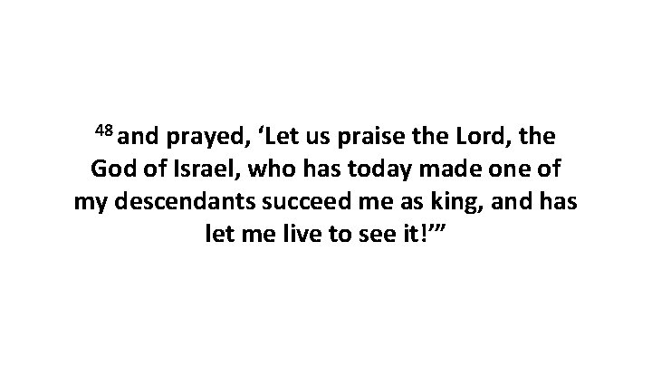 48 and prayed, ‘Let us praise the Lord, the God of Israel, who has