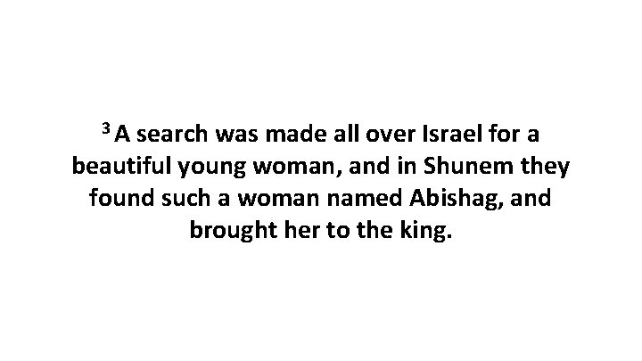 3 A search was made all over Israel for a beautiful young woman, and