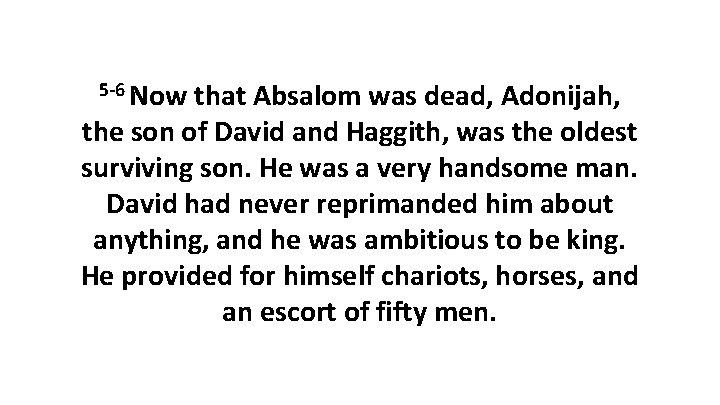 5 -6 Now that Absalom was dead, Adonijah, the son of David and Haggith,