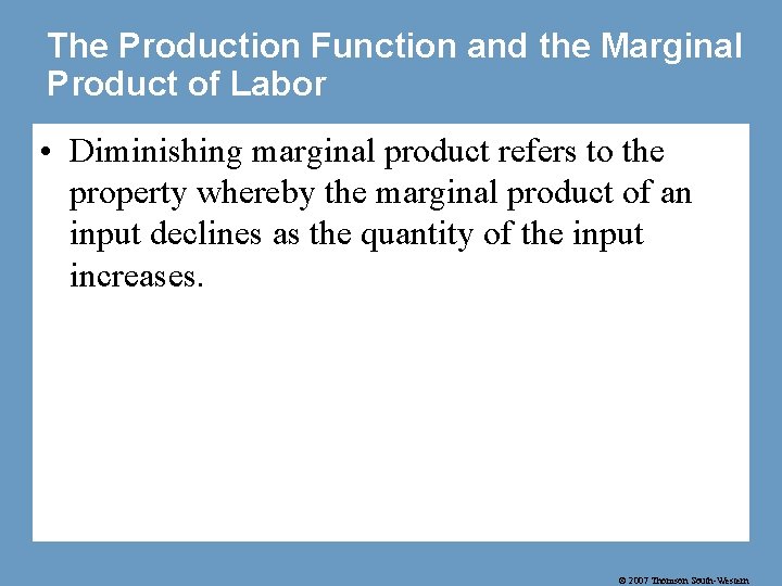 The Production Function and the Marginal Product of Labor • Diminishing marginal product refers