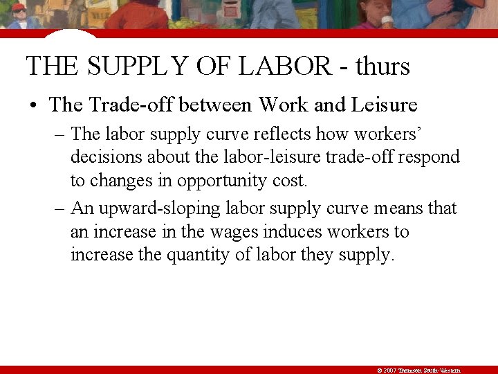 THE SUPPLY OF LABOR - thurs • The Trade-off between Work and Leisure –