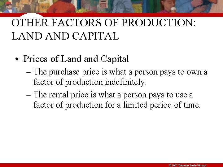 OTHER FACTORS OF PRODUCTION: LAND CAPITAL • Prices of Land Capital – The purchase