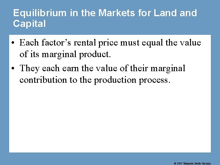 Equilibrium in the Markets for Land Capital • Each factor’s rental price must equal