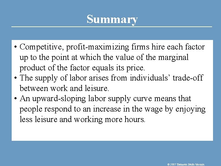 Summary • Competitive, profit-maximizing firms hire each factor up to the point at which