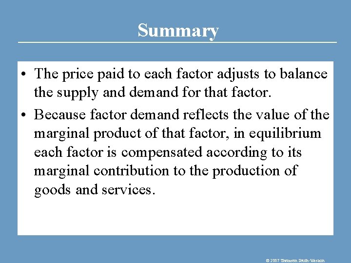 Summary • The price paid to each factor adjusts to balance the supply and