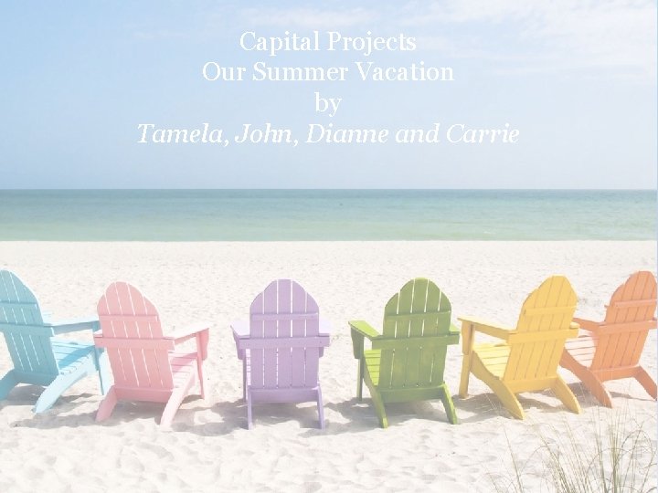 Our Capital Summer Vacation Projects Our Summer Vacation by Tamela, John, Dianne and Carrie