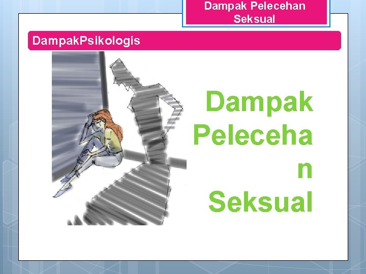 Dampak Pelecehan Seksual Dampak. Psikologis Dampak Peleceha n Seksual 