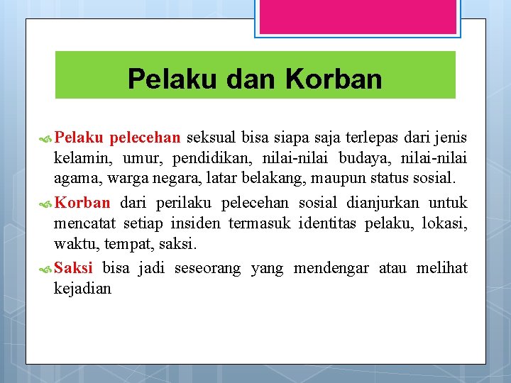 Pelaku dan Korban Pelaku pelecehan seksual bisa siapa saja terlepas dari jenis kelamin, umur,