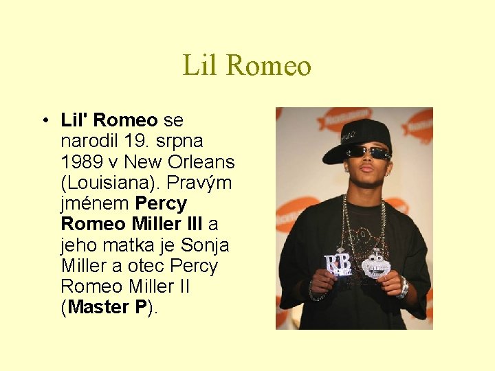 Lil Romeo • Lil' Romeo se narodil 19. srpna 1989 v New Orleans (Louisiana).