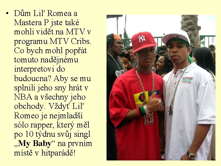  • Dům Lil' Romea a Mastera P jste také mohli vidět na MTV