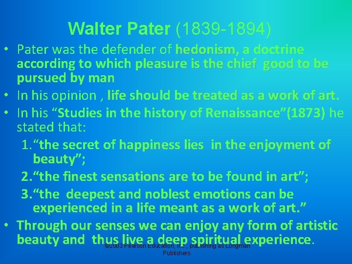 Walter Pater (1839 -1894) • Pater was the defender of hedonism, hedonism a doctrine