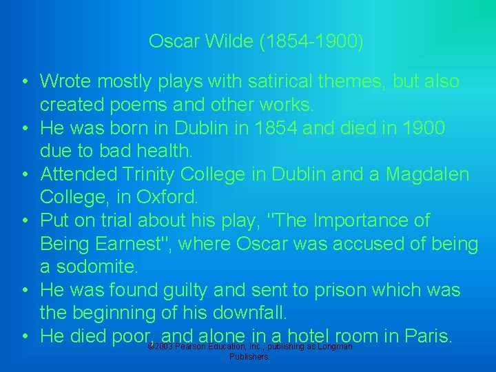 Oscar Wilde (1854 -1900) • Wrote mostly plays with satirical themes, but also created