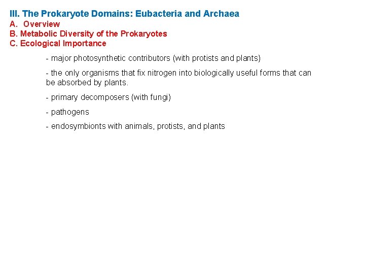 III. The Prokaryote Domains: Eubacteria and Archaea A. Overview B. Metabolic Diversity of the