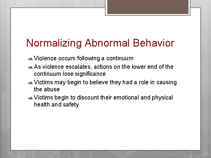 Normalizing Abnormal Behavior Violence occurs following a continuum As violence escalates, actions on the