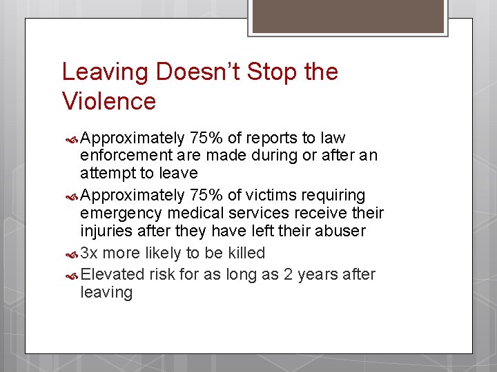 Leaving Doesn’t Stop the Violence Approximately 75% of reports to law enforcement are made