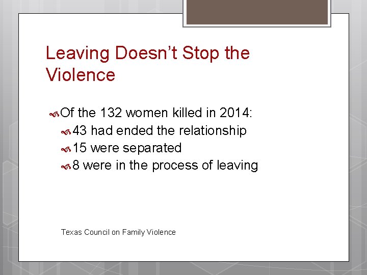 Leaving Doesn’t Stop the Violence Of the 132 women killed in 2014: 43 had