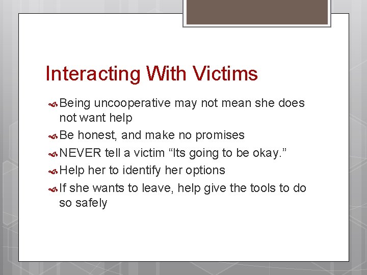 Interacting With Victims Being uncooperative may not mean she does not want help Be