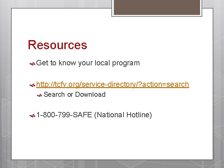 Resources Get to know your local program http: //tcfv. org/service-directory/? action=search Search or Download