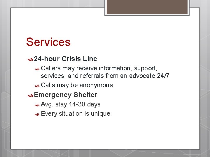 Services 24 -hour Crisis Line Callers may receive information, support, services, and referrals from