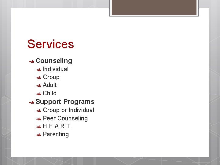 Services Counseling Individual Group Adult Child Support Programs Group or Individual Peer Counseling H.