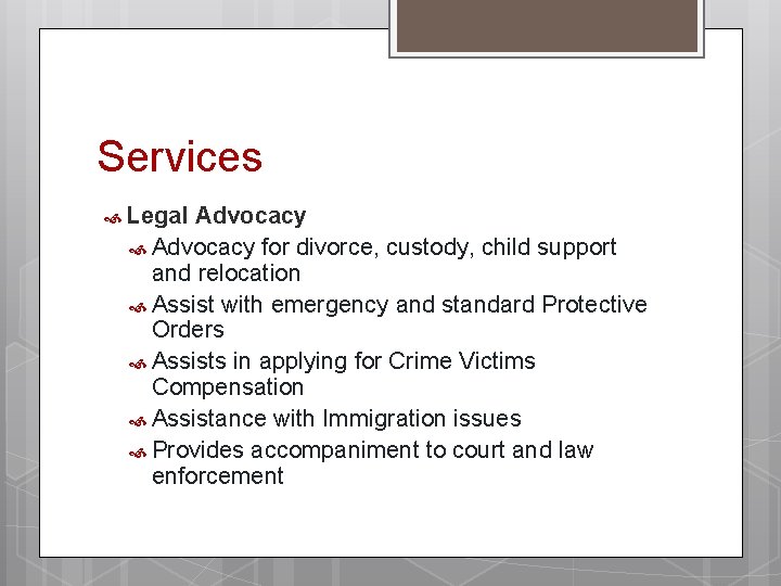 Services Legal Advocacy for divorce, custody, child support and relocation Assist with emergency and
