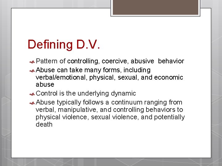 Defining D. V. Pattern of controlling, coercive, abusive behavior Abuse can take many forms,