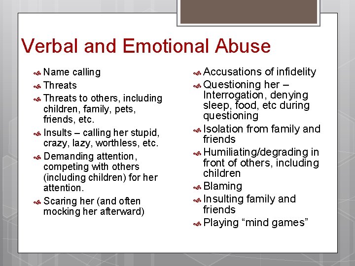 Verbal and Emotional Abuse Name calling Threats to others, including children, family, pets, friends,